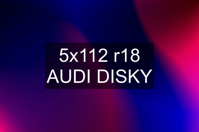 5x112 r18 AUDI DISKY