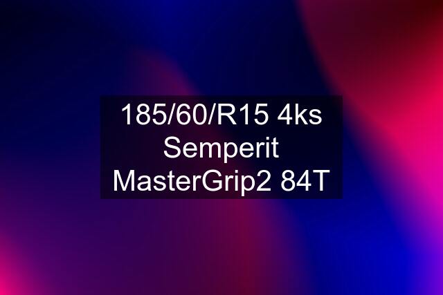 185/60/R15 4ks Semperit MasterGrip2 84T