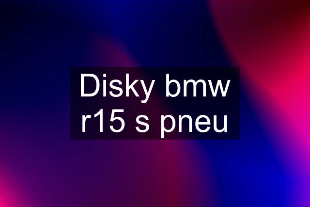 Disky bmw r15 s pneu