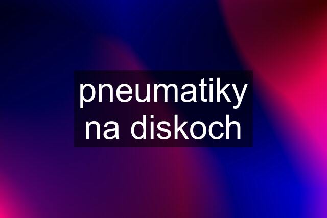 pneumatiky na diskoch