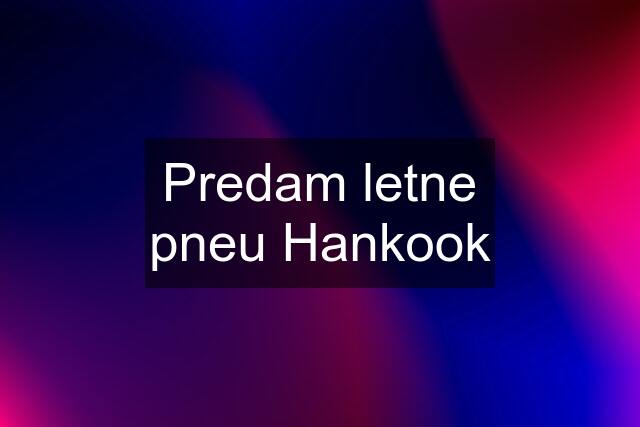 Predam letne pneu Hankook