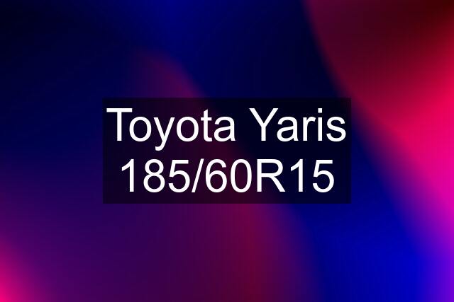 Toyota Yaris 185/60R15