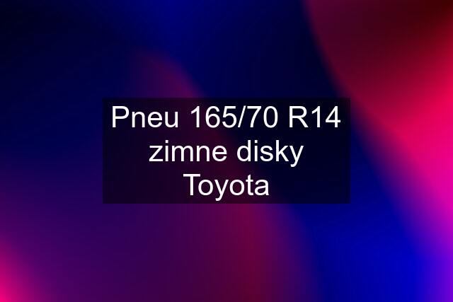 Pneu 165/70 R14 zimne disky Toyota