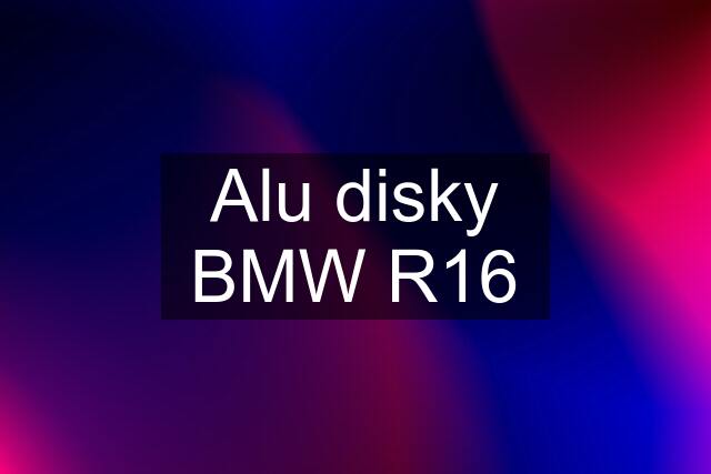 Alu disky BMW R16