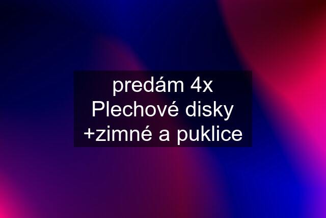 predám 4x Plechové disky +zimné a puklice