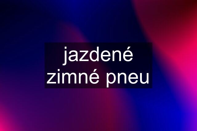 jazdené zimné pneu