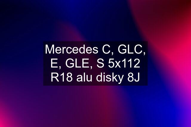 Mercedes C, GLC, E, GLE, S 5x112 R18 alu disky 8J