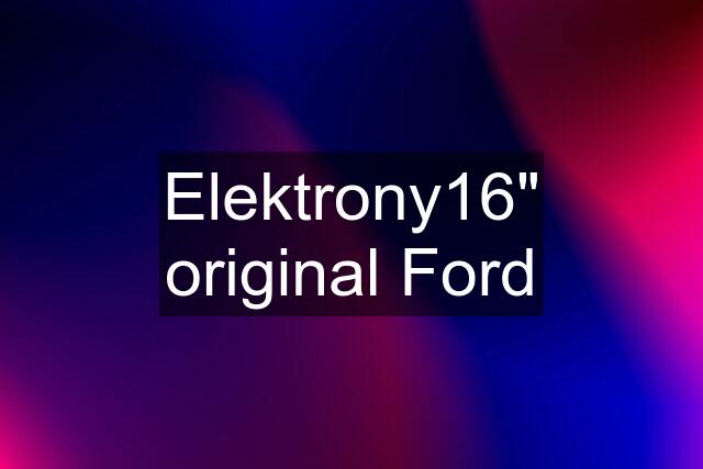 Elektrony16" original Ford