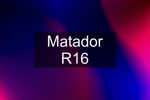 Matador R16
