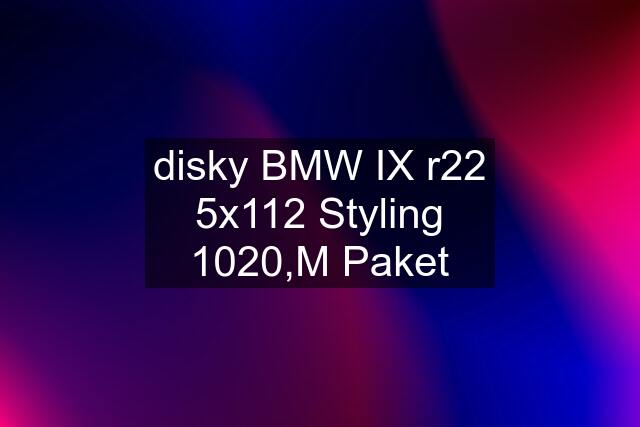 disky BMW IX r22 5x112 Styling 1020,M Paket