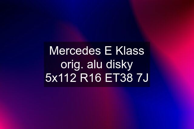 Mercedes E Klass orig. alu disky 5x112 R16 ET38 7J