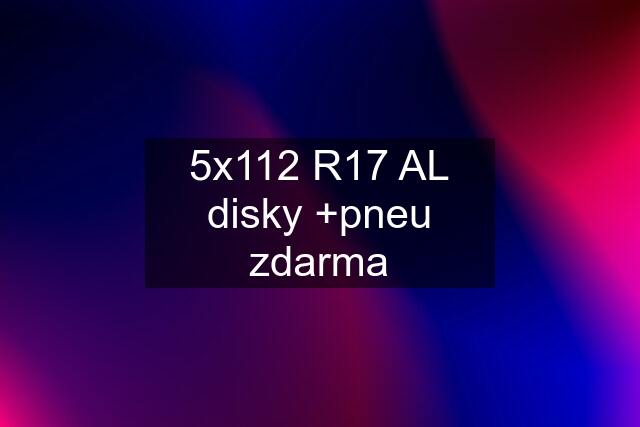 5x112 R17 AL disky +pneu zdarma