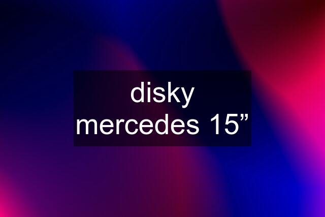disky mercedes 15”