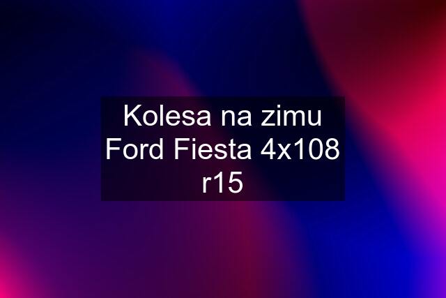 Kolesa na zimu Ford Fiesta 4x108 r15