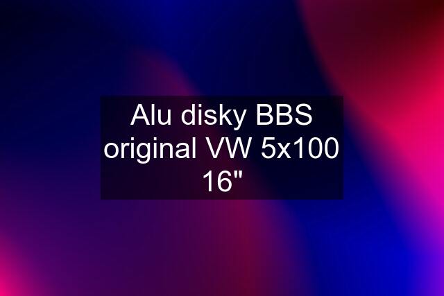 Alu disky BBS original VW 5x100 16"