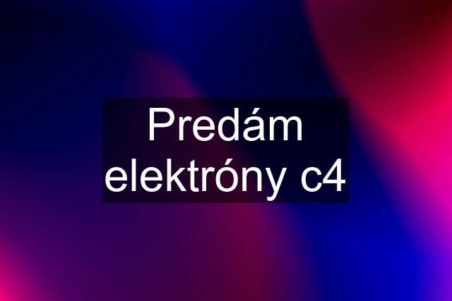 Predám elektróny c4