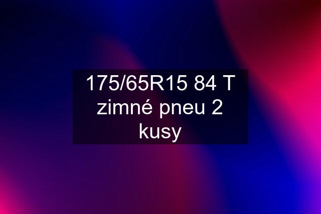 175/65R15 84 T zimné pneu 2 kusy