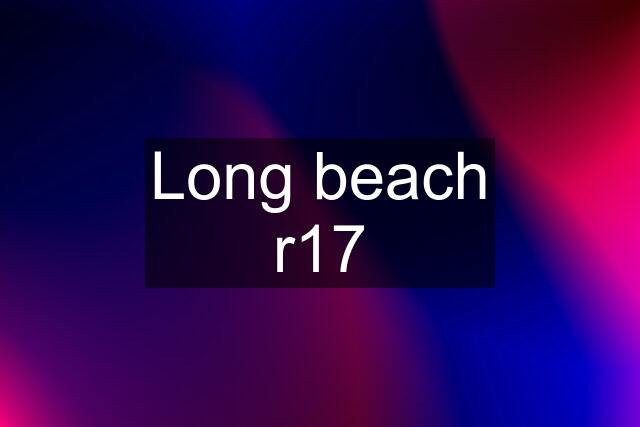 Long beach r17