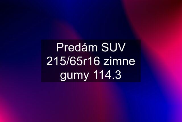 Predám SUV 215/65r16 zimne gumy 114.3