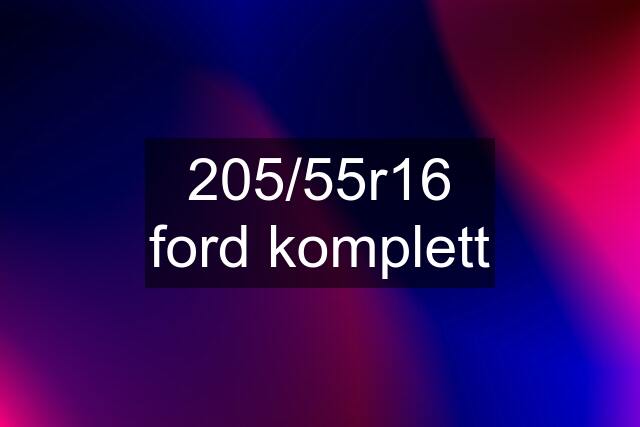 205/55r16 ford komplett