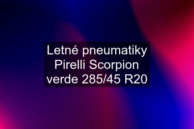 Letné pneumatiky Pirelli Scorpion verde 285/45 R20