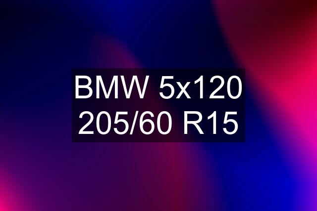 BMW 5x120 205/60 R15
