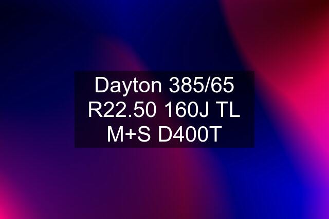 Dayton 385/65 R22.50 160J TL M+S D400T