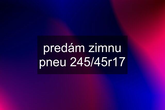 predám zimnu pneu 245/45r17