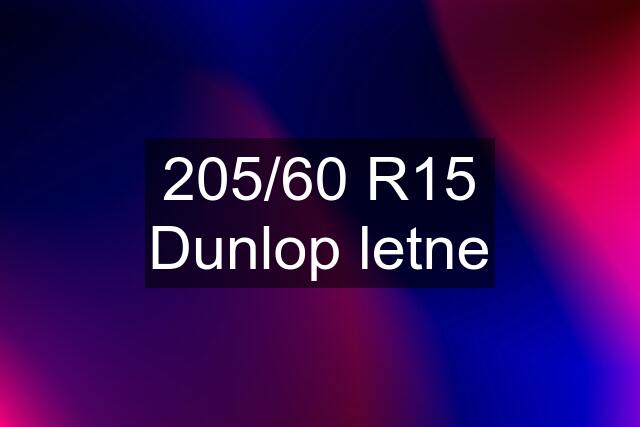 205/60 R15 Dunlop letne