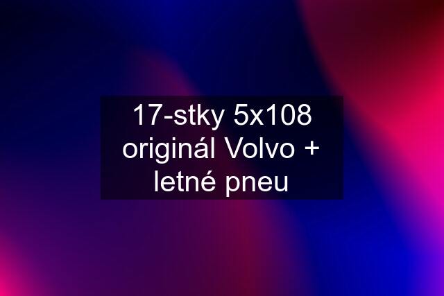 17-stky 5x108 originál Volvo + letné pneu