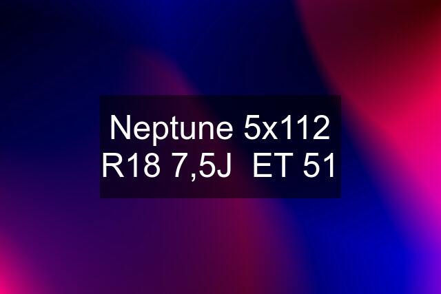 Neptune 5x112 R18 7,5J  ET 51