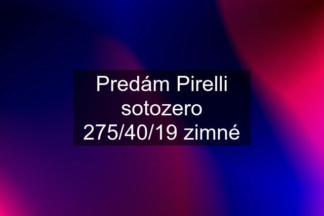 Predám Pirelli sotozero 275/40/19 zimné
