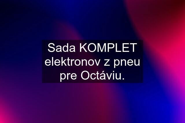 Sada KOMPLET elektronov z pneu pre Octáviu.