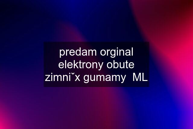 predam orginal elektrony obute zimniˇx gumamy  ML