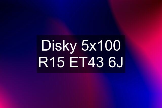 Disky 5x100 R15 ET43 6J