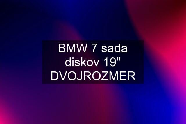 BMW 7 sada diskov 19" DVOJROZMER
