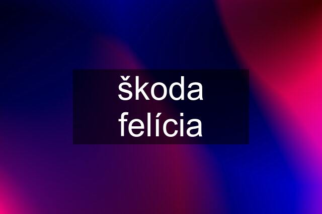 škoda felícia