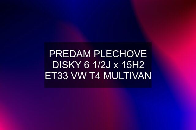 PREDAM PLECHOVE DISKY 6 1/2J x 15H2 ET33 VW T4 MULTIVAN