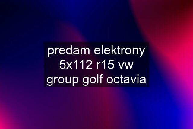 predam elektrony 5x112 r15 vw group golf octavia