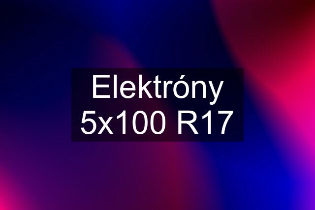 Elektróny 5x100 R17