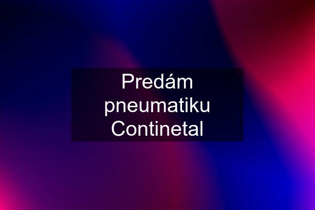 Predám pneumatiku Continetal