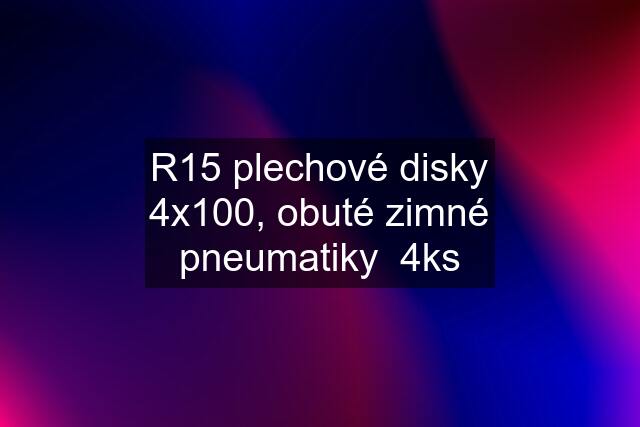 R15 plechové disky 4x100, obuté zimné pneumatiky  4ks