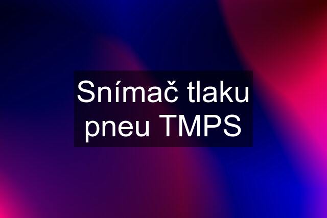 Snímač tlaku pneu TMPS