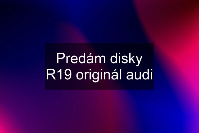 Predám disky R19 originál audi