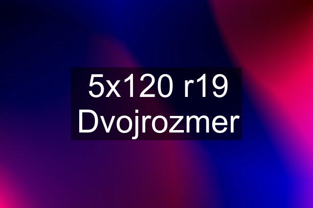 5x120 r19 Dvojrozmer