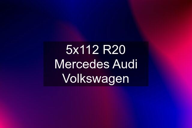 5x112 R20 Mercedes Audi Volkswagen