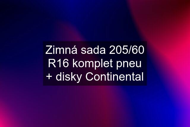 Zimná sada 205/60 R16 komplet pneu + disky Continental