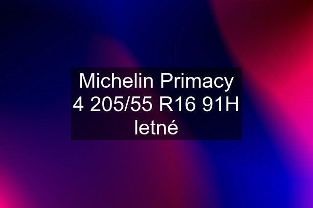 Michelin Primacy 4 205/55 R16 91H letné