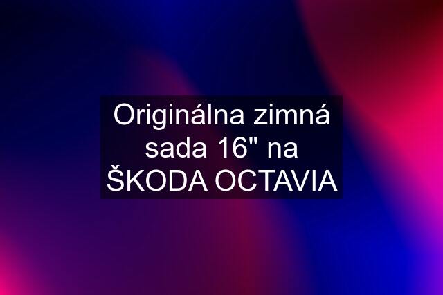 Originálna zimná sada 16" na ŠKODA OCTAVIA