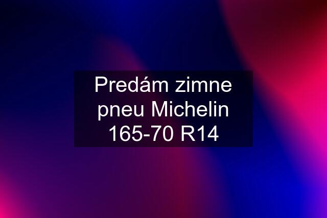 Predám zimne pneu Michelin 165-70 R14